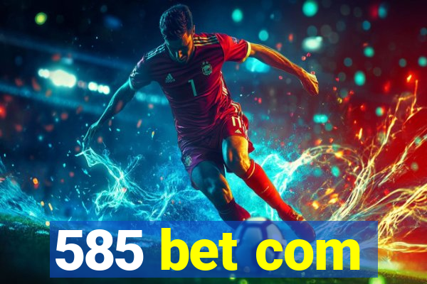 585 bet com